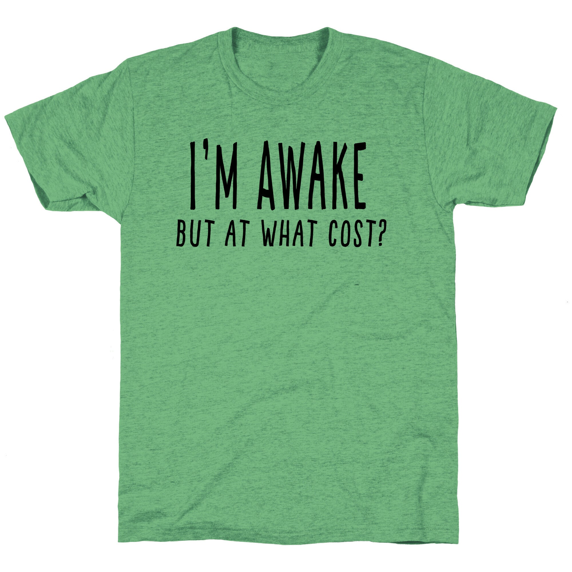 I'm Awake, But At What Cost?  Unisex Triblend Tee